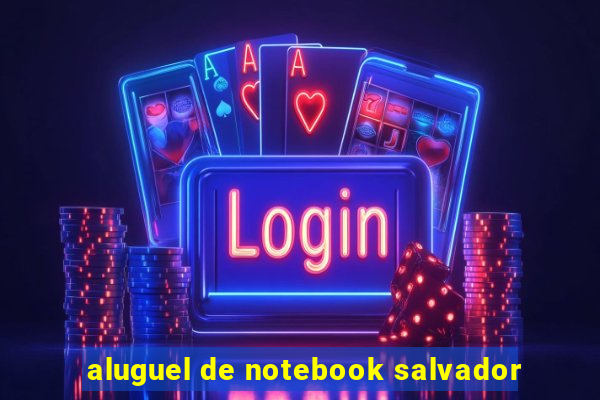 aluguel de notebook salvador